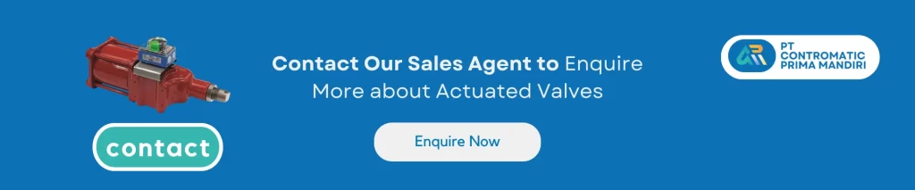 Contact Our Sales Agent to Enquire More about Actuated Valves